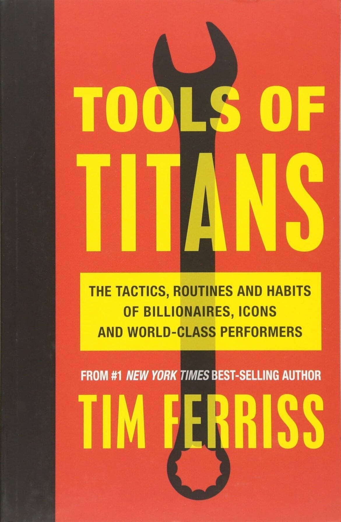 Tools Of Titans: The Tactics, Routines, and Habits of Billionaires, Icons, and World-Class Performers